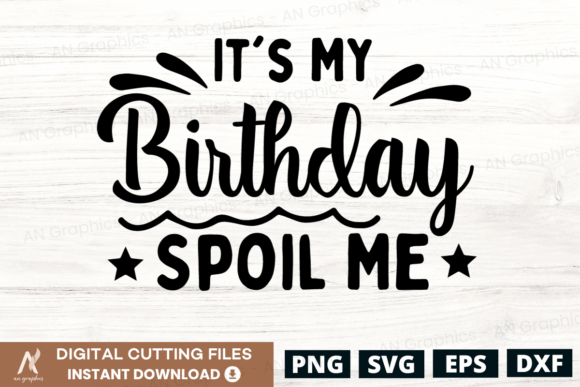 It's My Birthday, Spoil Me SVG: Graphics & T-Shirt Designs