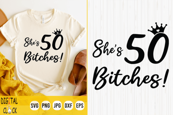 She s 50 Bitches 50th Birthday Svg: Graphics & T-Shirt Designs