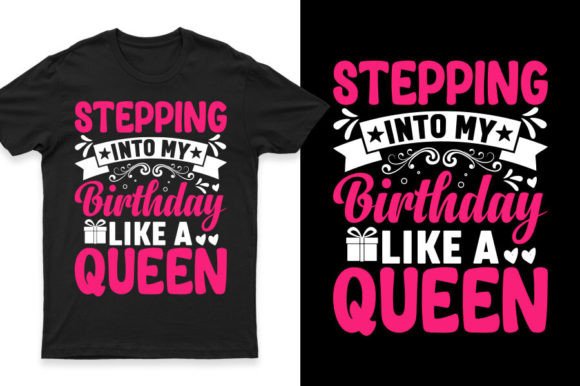 Stepping into My Birthday Like a Queen: Graphics & T-Shirt Designs